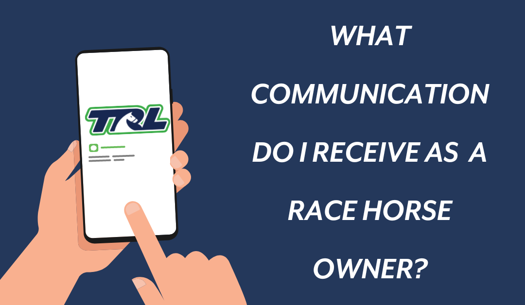 What communications do I receive as a race horse owner?